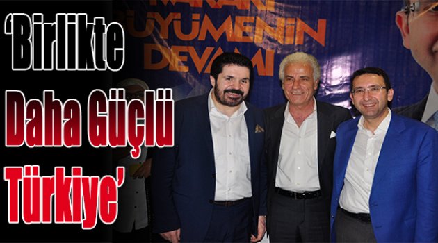 Birlikte daha güçlü Türkiye