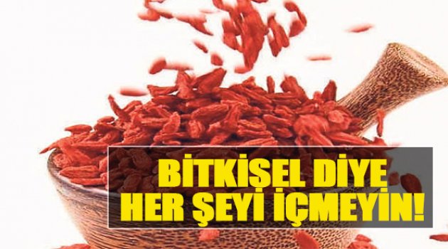 Bitkisel Diye Her Şeyi İçmeyin