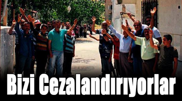 Bizi cezalandırıyorlar