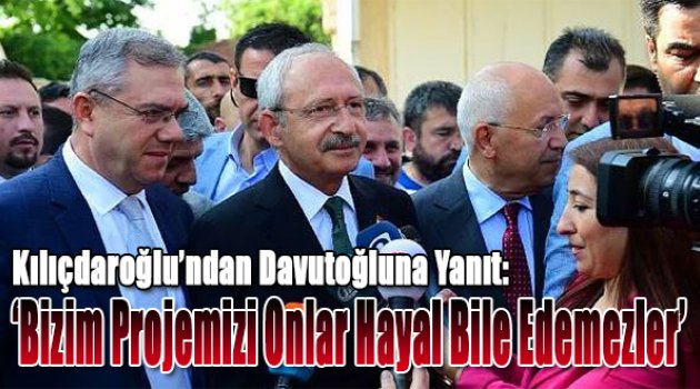 “Bizim projemizi onlar hayal bile edemezler”