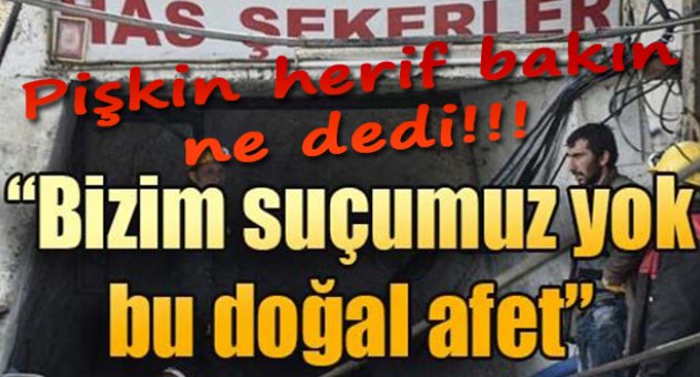 “Bizim suçumuz yok, bu doğal afet”