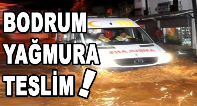 Bodrum yağmura teslim!