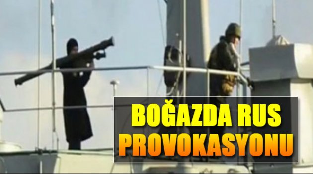 Boğazda Rus Provokasyonu