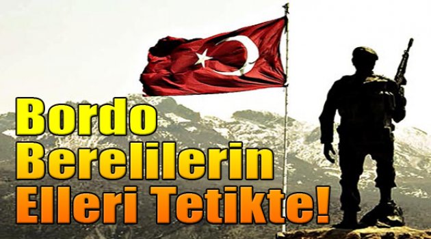 Bordo Berelilerin Elleri Tetikte!