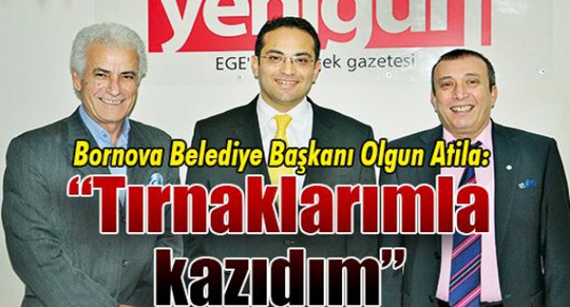 Bornova Belediye Başkanı Olgun Atila: “Tırnaklarımla kazıdım”
