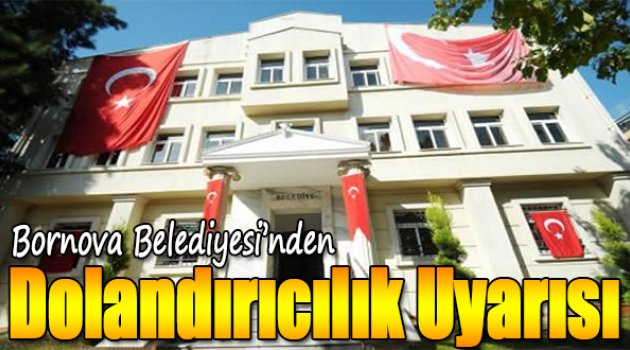 Bornova Belediyesi’nden ‘dolandırıcılık’ uyarısı