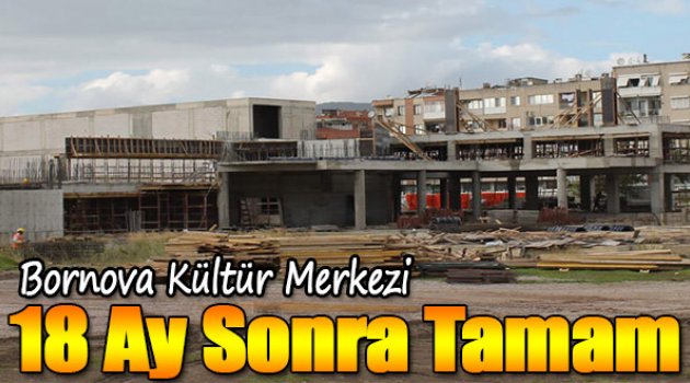 Bornova Kültür Merkezi 18 Ay Sonra Tamam