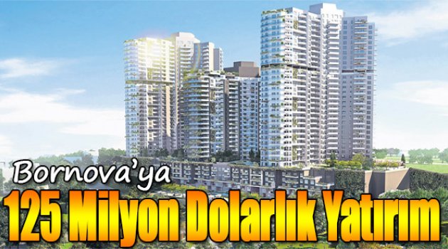 Bornova’ya 125 Milyon Dolarlık Yatırım