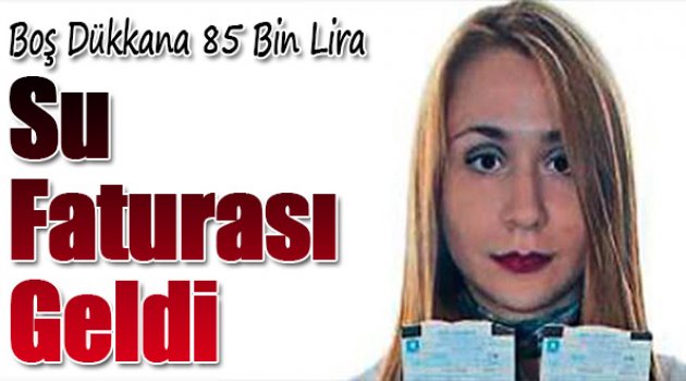 Boş Dükkana 85 Bin Lira Su Faturası Geldi
