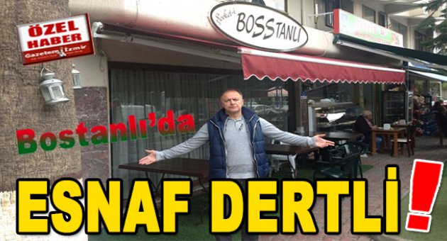 Bostanlı esnafı dertli