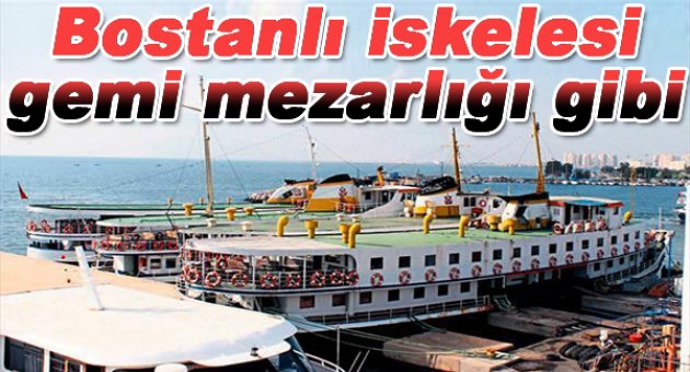 Bostanlı "gemi mezarlığı" gİbİ