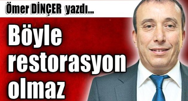 Böyle restorasyon olmaz