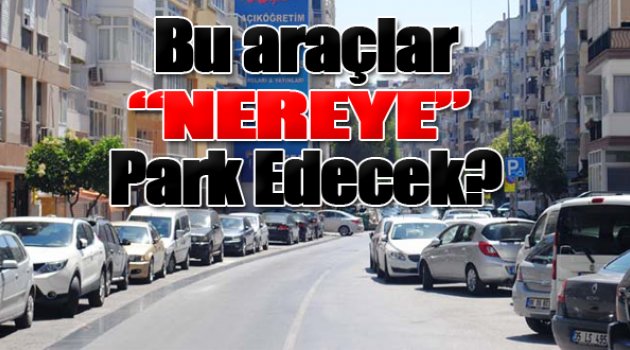 Bu Araçlar Nereye Park Edecek?