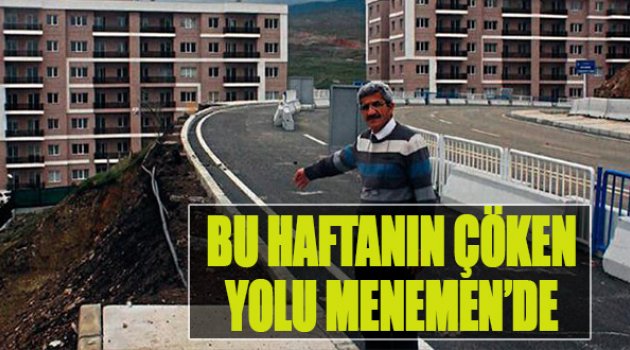 Bu Haftanın Çöken Yolu Menemen'de