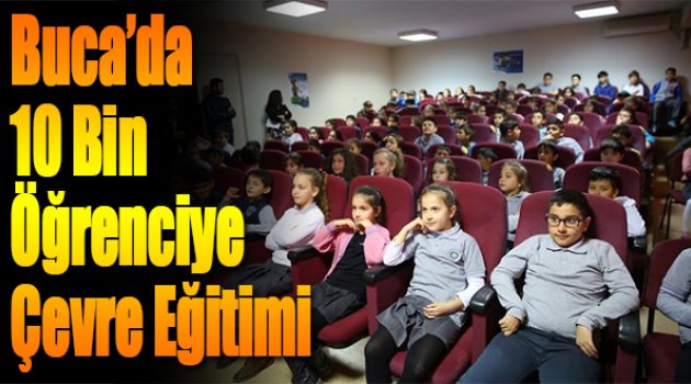 Buca’da 10 Bin Öğrenciye Çevre Eğitimi