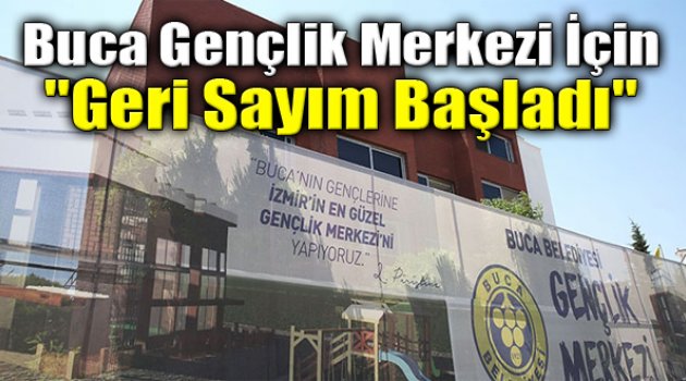 Buca Gençlik Merkezi İçin Geri Sayım Başladı