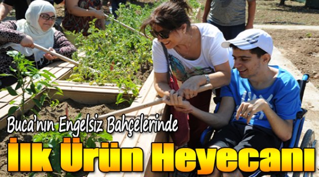 Buca’nın engelsiz bahçelerinde ilk ürün heyecanı