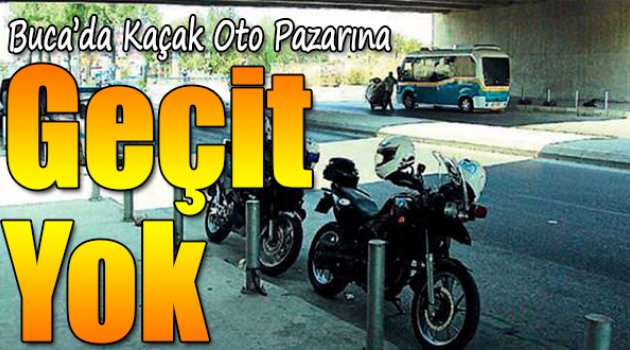 Buca'da kaçak oto pazarına geçit yok