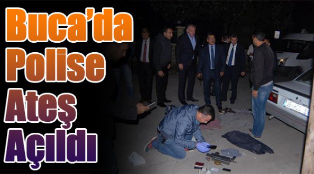 Buca'da Polise Ateş Açıldı