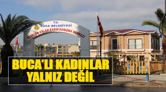 Bucalı Kadınlar Yalnız Değil!