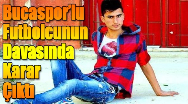 Bucasporlu Futbolcunun Ölüm Davasında Karar Çıktı