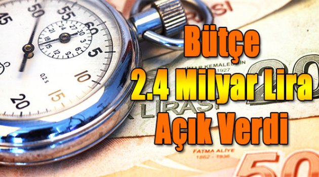 Bütçe 2.4 milyar lira açık verdi
