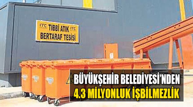 Büyükşehir Belediyesi'nden 4.3 Milyonluk İşbilmezlik