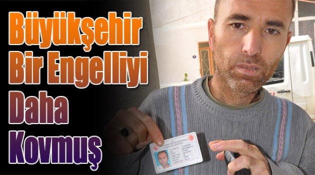 Büyükşehir Bir Engelliyi Daha Kovmuş