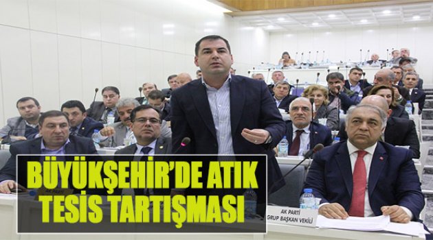 Büyükşehir’de Atık Tesis Tartışması