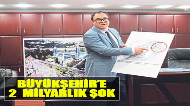 Büyükşehir’e 2 Milyarlık Şok