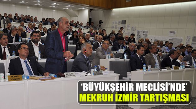Büyükşehir Meclisi'nde Mekruh İzmir Tartışması