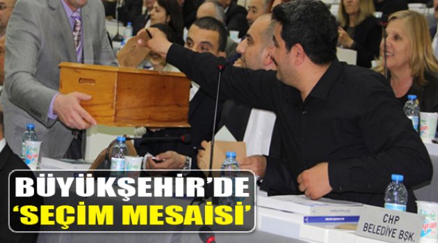 Büyükşehir Meclisinde Seçim Mesaisi