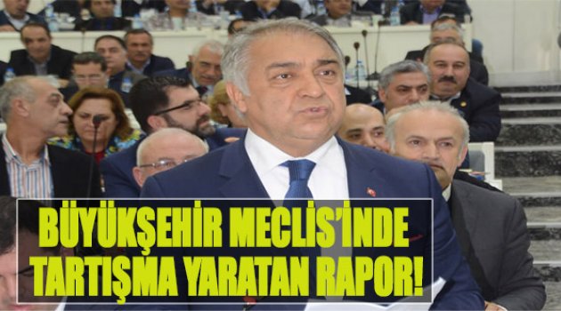 Büyükşehir Meclisi&#039;nde Tartışma Taratan Rapor