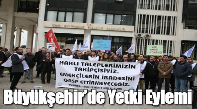 Büyükşehir&#039;de &quot;Yetki&quot; Eylemi