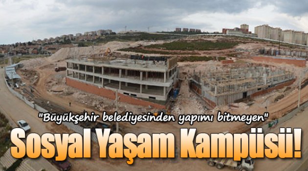 Büyükşehirden Muhteşem Hizmet: "Yapımı Bitmeyen Kampüs!"