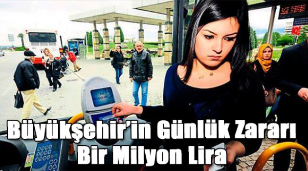 Büyükşehir'in günlük zararı bir milyon lira