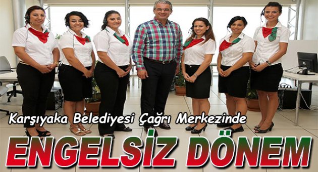 Çağrı Merkezi'nde 'engelsiz' dönem
