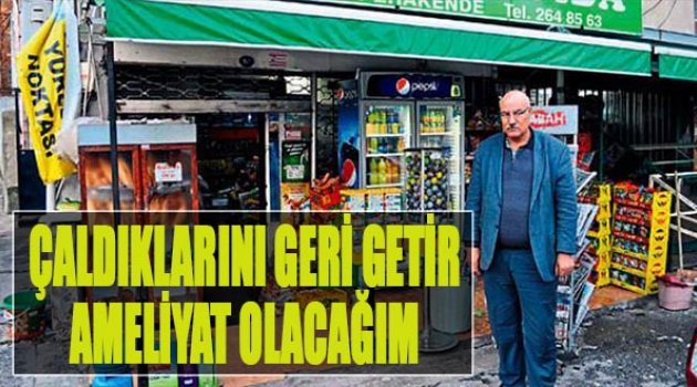 Çaldıklarını Geri Getir Ameliyat Olacağım!