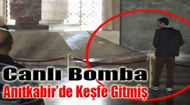 Canlı Bomba Anıtkabir'de Keşfe Gitmiş