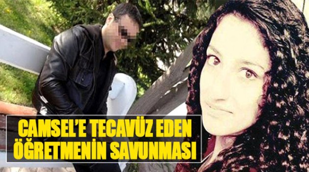 Cansel'e Tecavüz Eden Öğretmenin Savunması