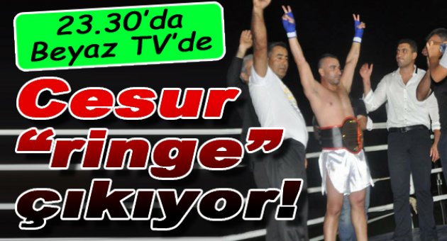 Cesur ringe çıkıyor...