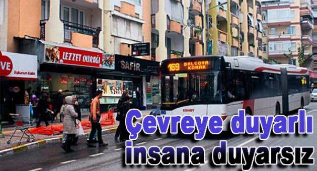 Çevreye duyarlı insana duyarsız