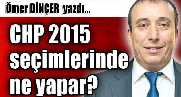 CHP 2015 seçimlerinde ne yapar?