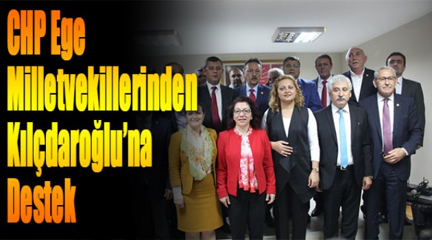 CHP Ege Milletvekillerinden Kılıçdaroğlu’na Destek