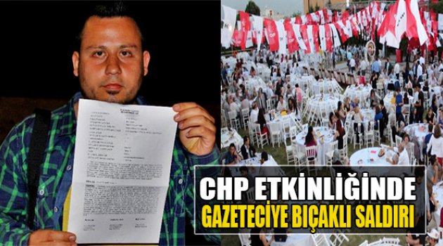 CHP Etkinliğinde Gazeteciye Bıçaklı Saldırı