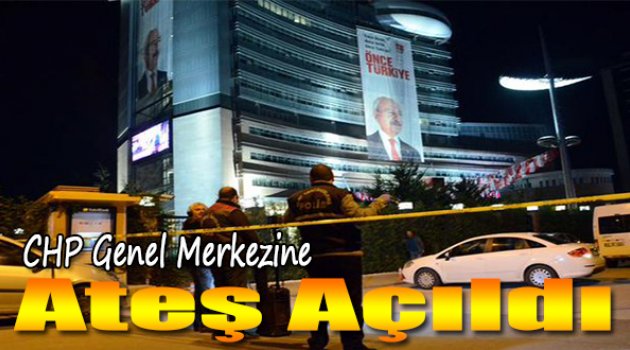 CHP Genel Merkezi'ne Ateş Açıldı