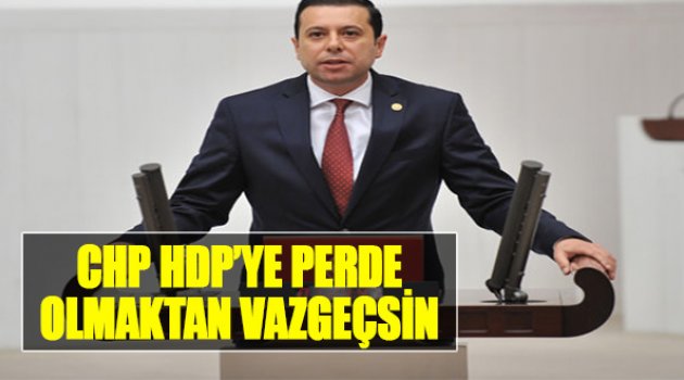 “CHP, HDP’Ye Perde Olmaktan Vazgeçsin"