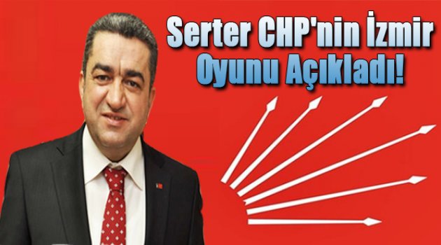 CHP İl Başkanı Serter: “İzmir&#039;de oyumuz yüzde ...”