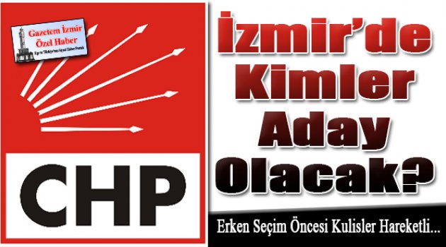 CHP İzmir'de Kimler Aday Olacak?