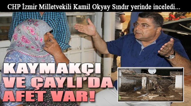 CHP’li Sındır, “Kaymakçı ve Çaylı’da Afet Var!”